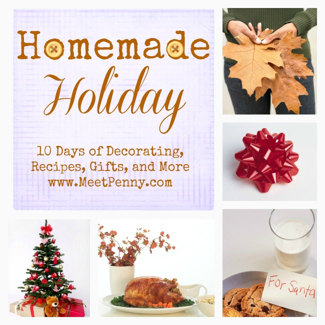 Homemade Holiday: 10 Days of Decorating, Recipes, Gifts & More